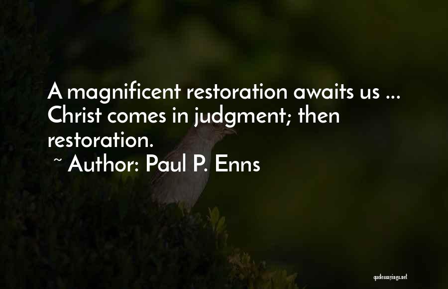 Paul P. Enns Quotes: A Magnificent Restoration Awaits Us ... Christ Comes In Judgment; Then Restoration.