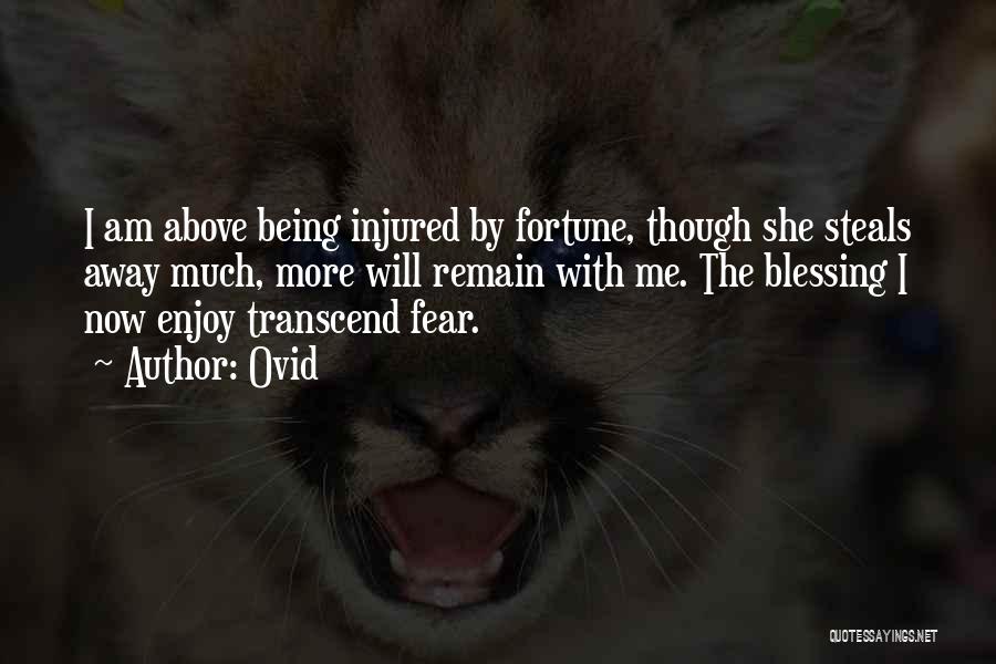 Ovid Quotes: I Am Above Being Injured By Fortune, Though She Steals Away Much, More Will Remain With Me. The Blessing I