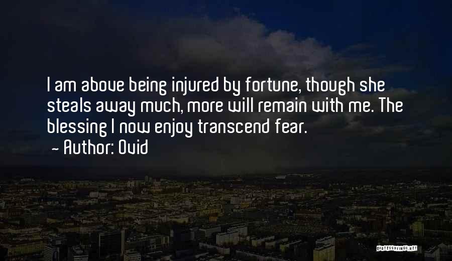 Ovid Quotes: I Am Above Being Injured By Fortune, Though She Steals Away Much, More Will Remain With Me. The Blessing I