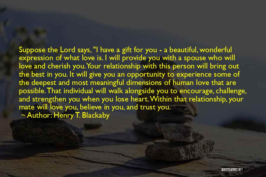 Henry T. Blackaby Quotes: Suppose The Lord Says, I Have A Gift For You - A Beautiful, Wonderful Expression Of What Love Is. I