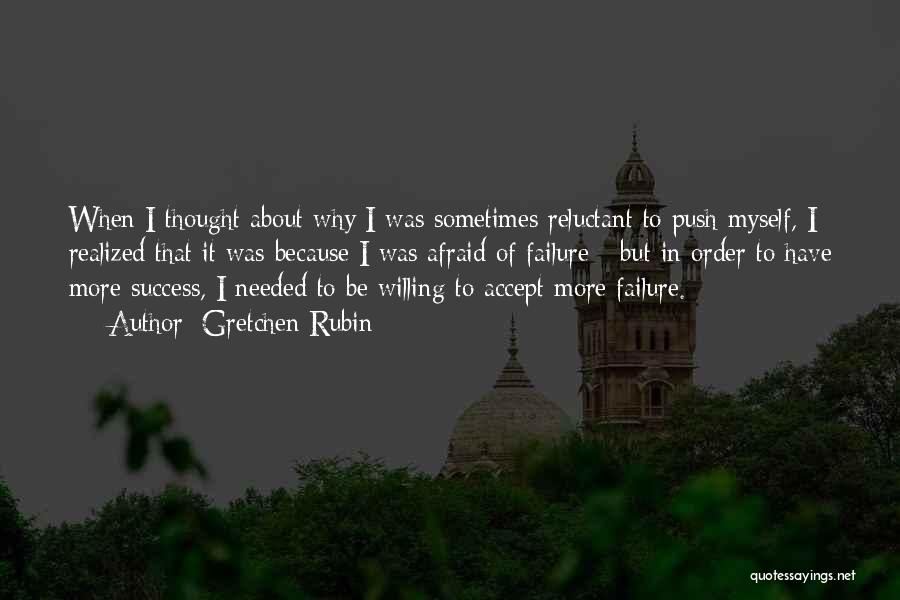 Gretchen Rubin Quotes: When I Thought About Why I Was Sometimes Reluctant To Push Myself, I Realized That It Was Because I Was