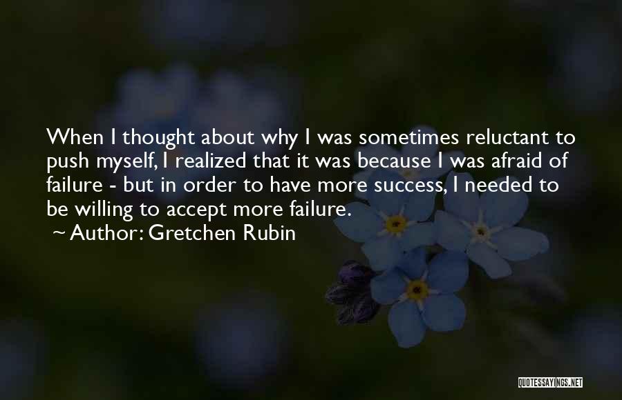 Gretchen Rubin Quotes: When I Thought About Why I Was Sometimes Reluctant To Push Myself, I Realized That It Was Because I Was