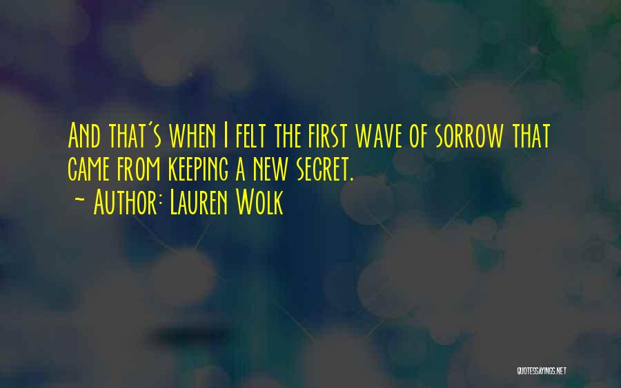 Lauren Wolk Quotes: And That's When I Felt The First Wave Of Sorrow That Came From Keeping A New Secret.