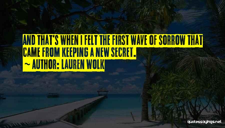 Lauren Wolk Quotes: And That's When I Felt The First Wave Of Sorrow That Came From Keeping A New Secret.