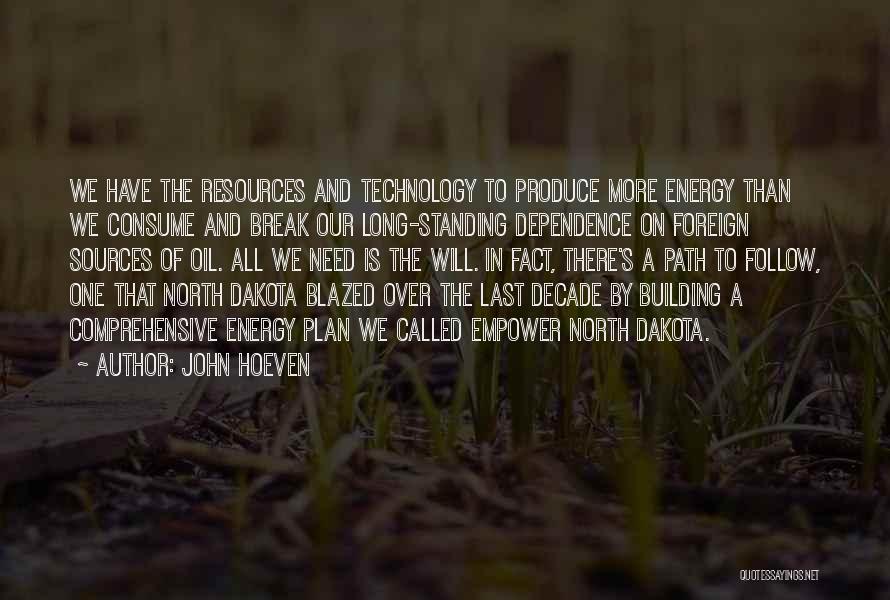 John Hoeven Quotes: We Have The Resources And Technology To Produce More Energy Than We Consume And Break Our Long-standing Dependence On Foreign