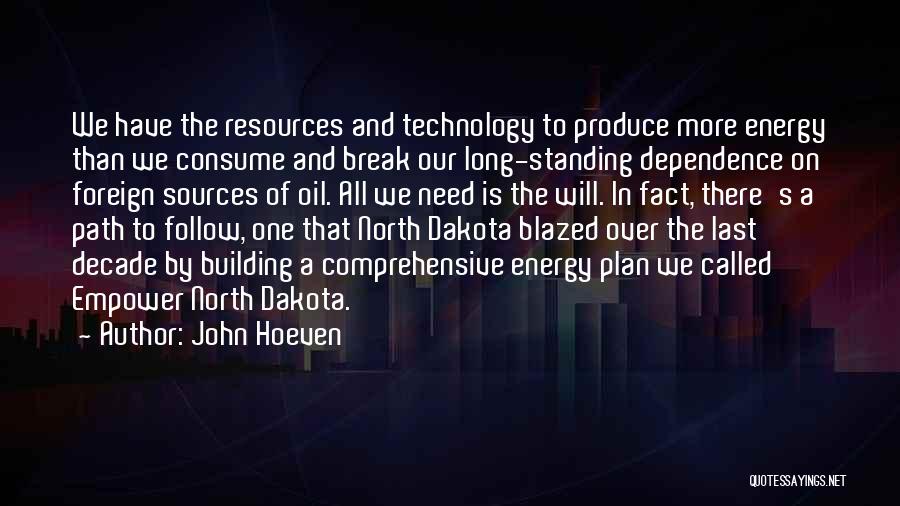 John Hoeven Quotes: We Have The Resources And Technology To Produce More Energy Than We Consume And Break Our Long-standing Dependence On Foreign