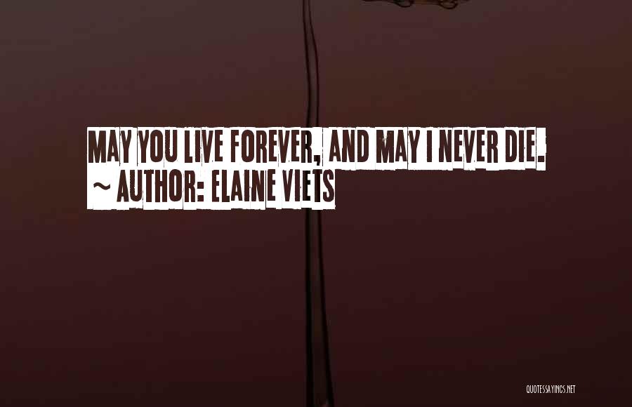Elaine Viets Quotes: May You Live Forever, And May I Never Die.