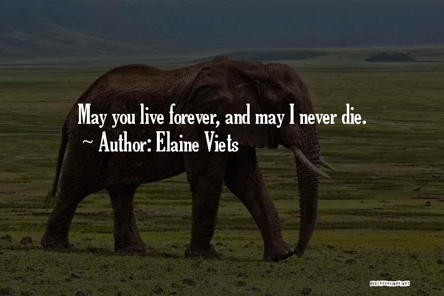 Elaine Viets Quotes: May You Live Forever, And May I Never Die.