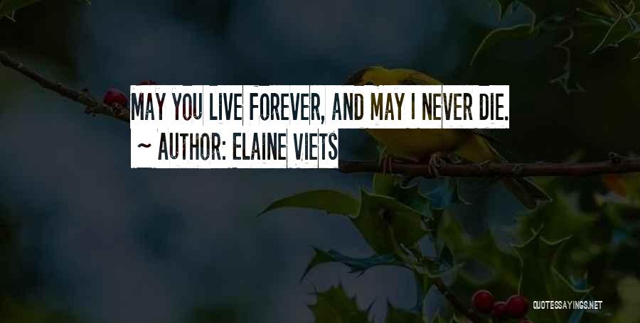 Elaine Viets Quotes: May You Live Forever, And May I Never Die.
