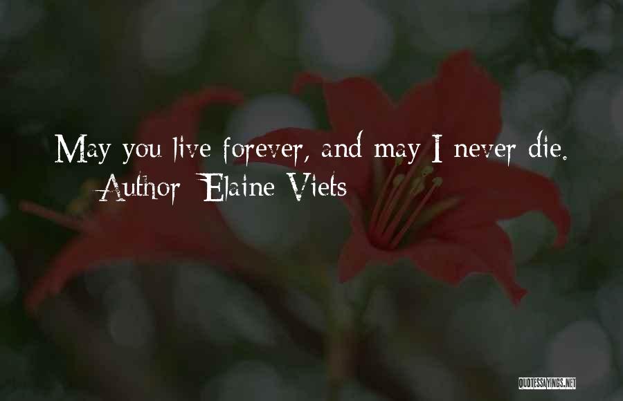 Elaine Viets Quotes: May You Live Forever, And May I Never Die.