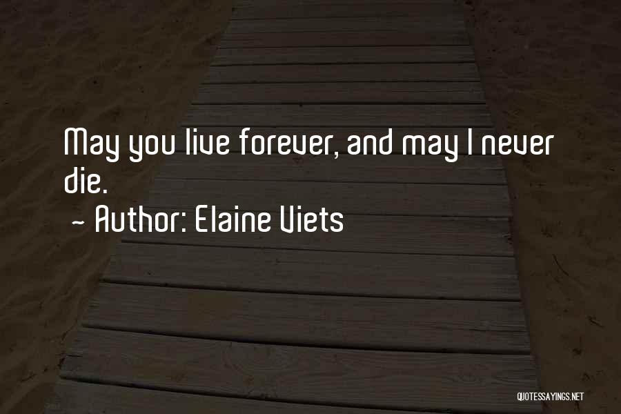 Elaine Viets Quotes: May You Live Forever, And May I Never Die.