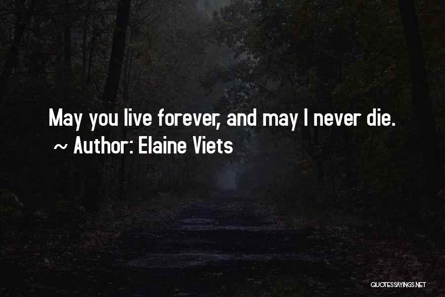 Elaine Viets Quotes: May You Live Forever, And May I Never Die.