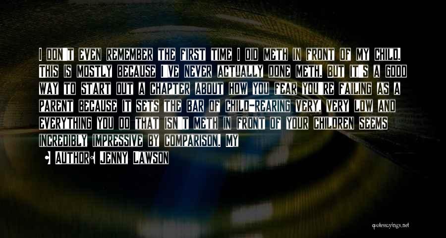 Jenny Lawson Quotes: I Don't Even Remember The First Time I Did Meth In Front Of My Child. This Is Mostly Because I've