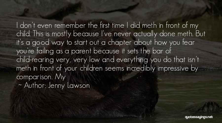 Jenny Lawson Quotes: I Don't Even Remember The First Time I Did Meth In Front Of My Child. This Is Mostly Because I've