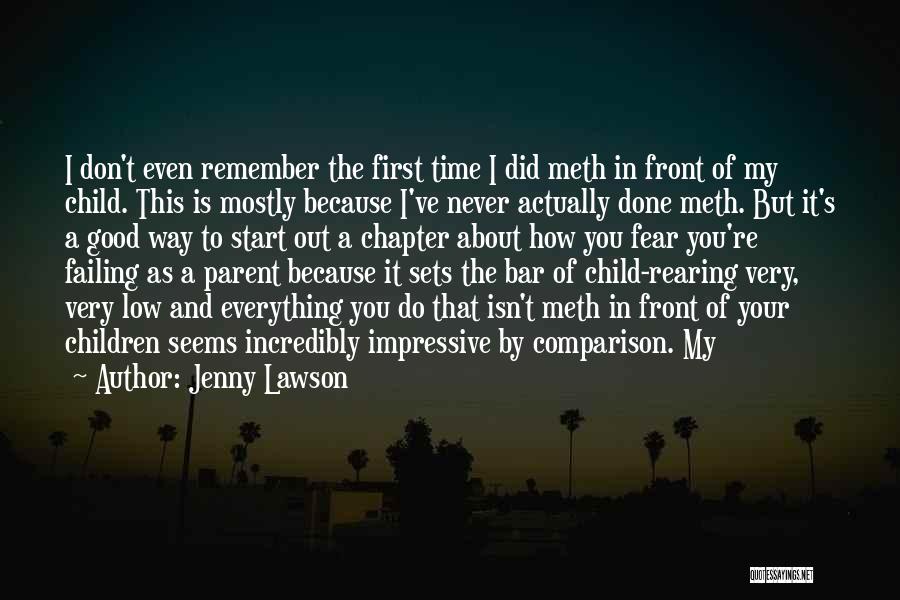 Jenny Lawson Quotes: I Don't Even Remember The First Time I Did Meth In Front Of My Child. This Is Mostly Because I've