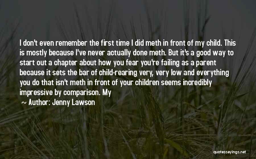 Jenny Lawson Quotes: I Don't Even Remember The First Time I Did Meth In Front Of My Child. This Is Mostly Because I've