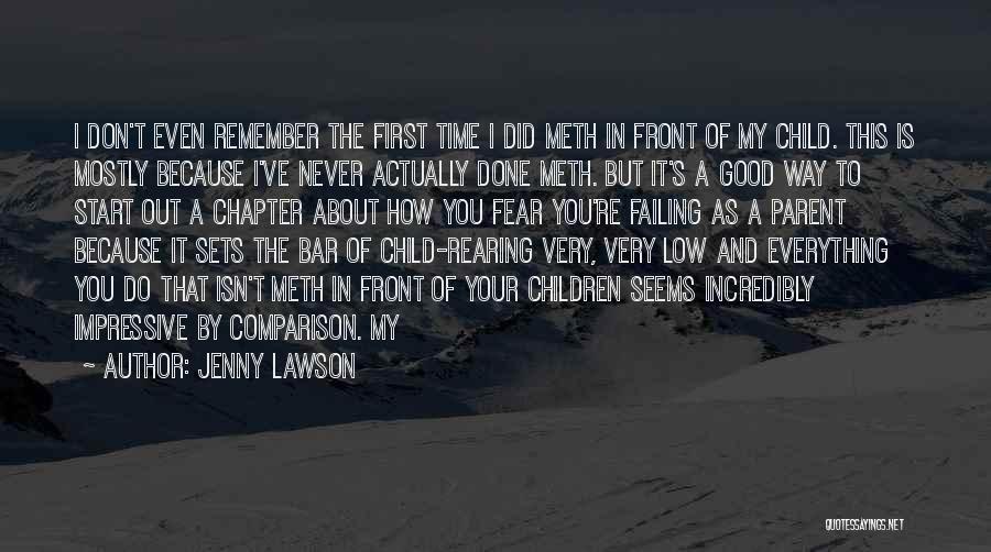 Jenny Lawson Quotes: I Don't Even Remember The First Time I Did Meth In Front Of My Child. This Is Mostly Because I've