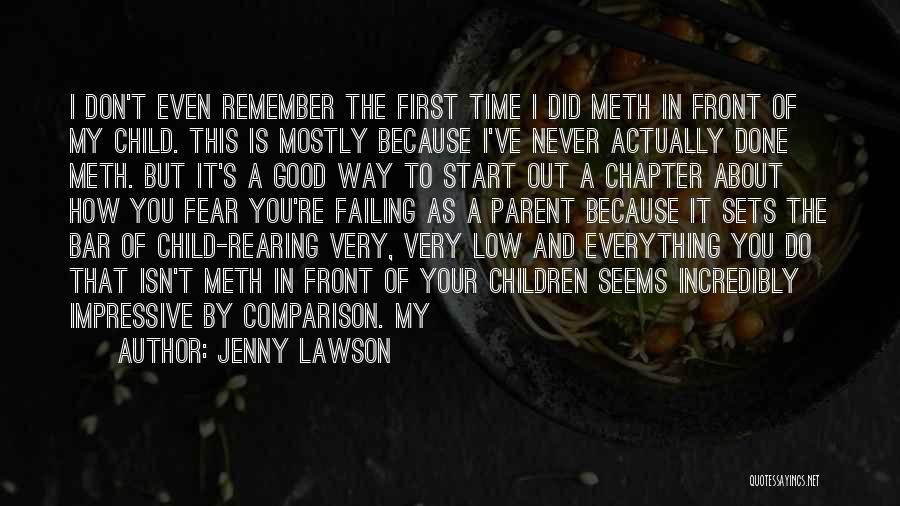 Jenny Lawson Quotes: I Don't Even Remember The First Time I Did Meth In Front Of My Child. This Is Mostly Because I've