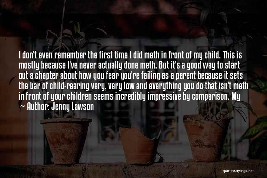 Jenny Lawson Quotes: I Don't Even Remember The First Time I Did Meth In Front Of My Child. This Is Mostly Because I've