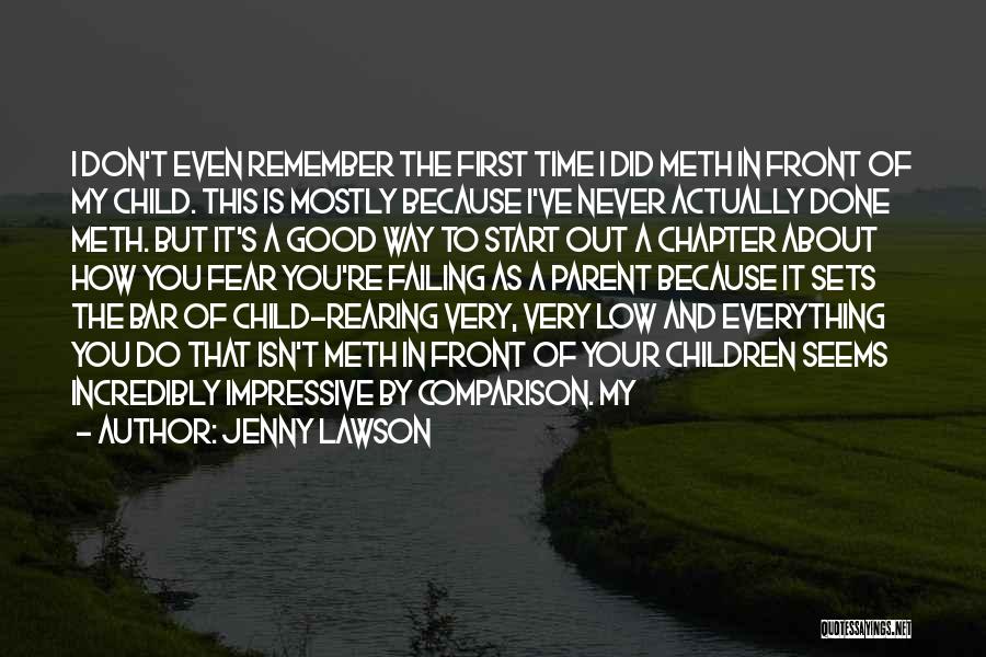 Jenny Lawson Quotes: I Don't Even Remember The First Time I Did Meth In Front Of My Child. This Is Mostly Because I've