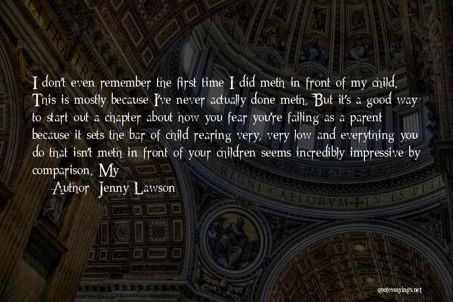 Jenny Lawson Quotes: I Don't Even Remember The First Time I Did Meth In Front Of My Child. This Is Mostly Because I've