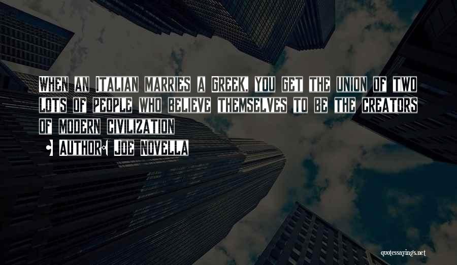 Joe Novella Quotes: When An Italian Marries A Greek, You Get The Union Of Two Lots Of People Who Believe Themselves To Be