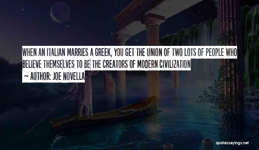 Joe Novella Quotes: When An Italian Marries A Greek, You Get The Union Of Two Lots Of People Who Believe Themselves To Be