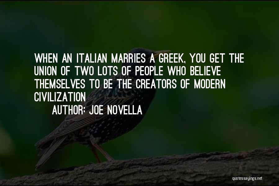 Joe Novella Quotes: When An Italian Marries A Greek, You Get The Union Of Two Lots Of People Who Believe Themselves To Be