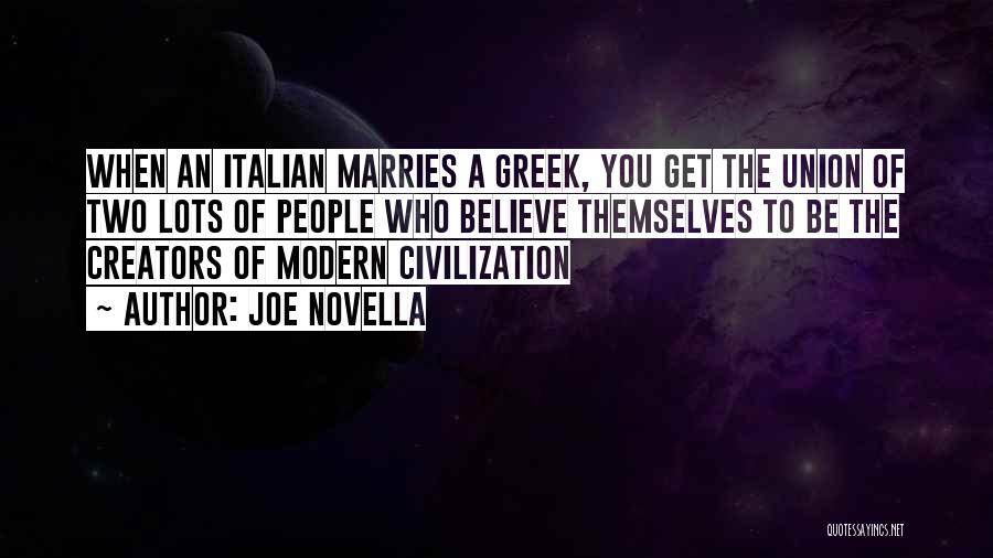 Joe Novella Quotes: When An Italian Marries A Greek, You Get The Union Of Two Lots Of People Who Believe Themselves To Be