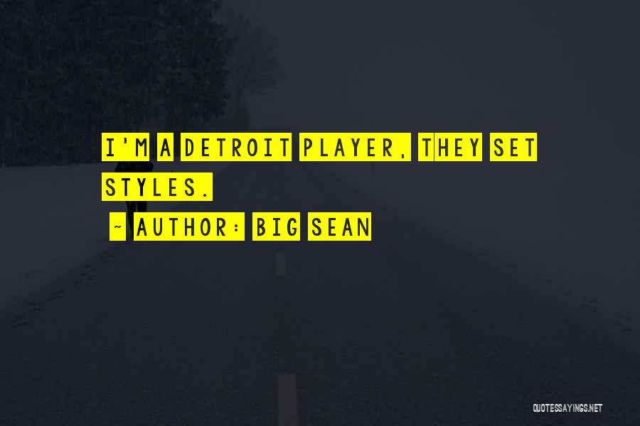 Big Sean Quotes: I'm A Detroit Player, They Set Styles.