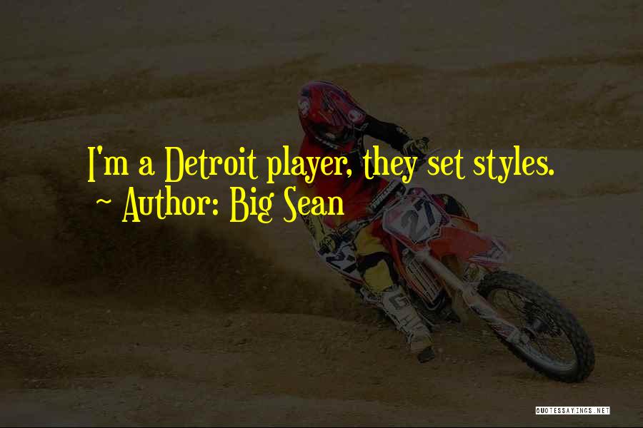 Big Sean Quotes: I'm A Detroit Player, They Set Styles.