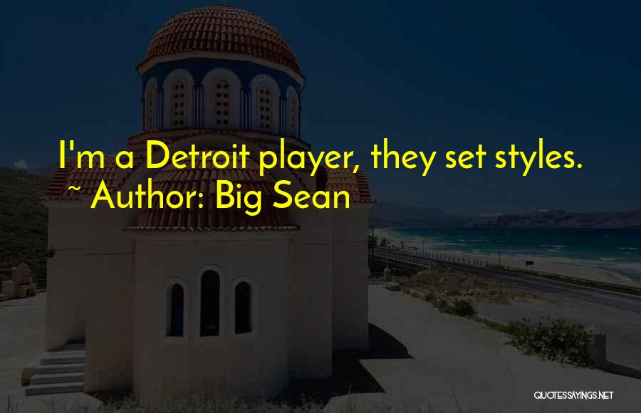 Big Sean Quotes: I'm A Detroit Player, They Set Styles.