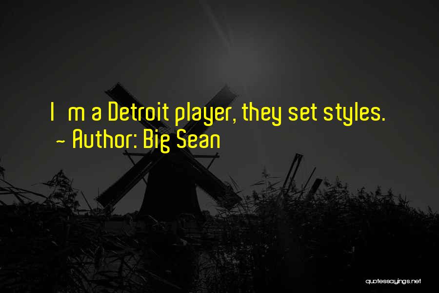 Big Sean Quotes: I'm A Detroit Player, They Set Styles.