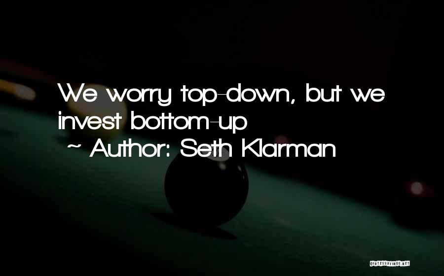 Seth Klarman Quotes: We Worry Top-down, But We Invest Bottom-up