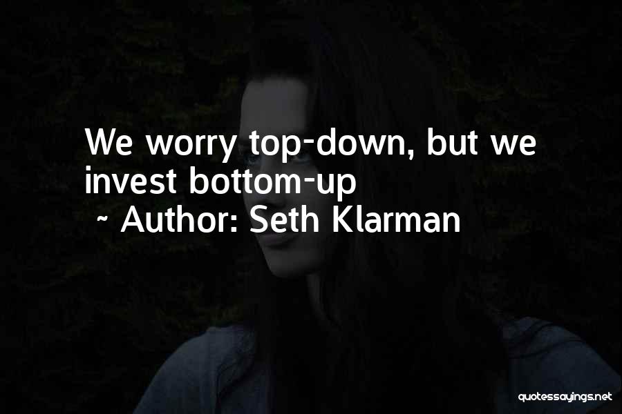Seth Klarman Quotes: We Worry Top-down, But We Invest Bottom-up