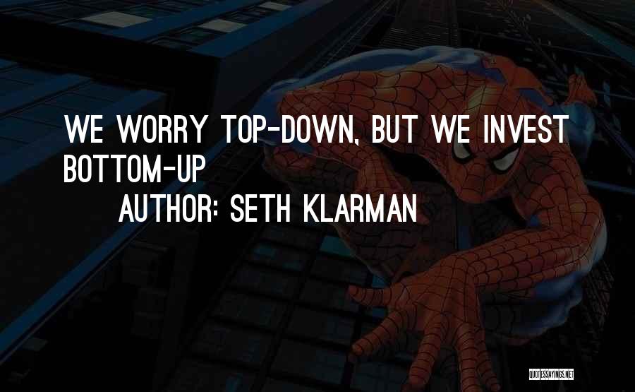 Seth Klarman Quotes: We Worry Top-down, But We Invest Bottom-up