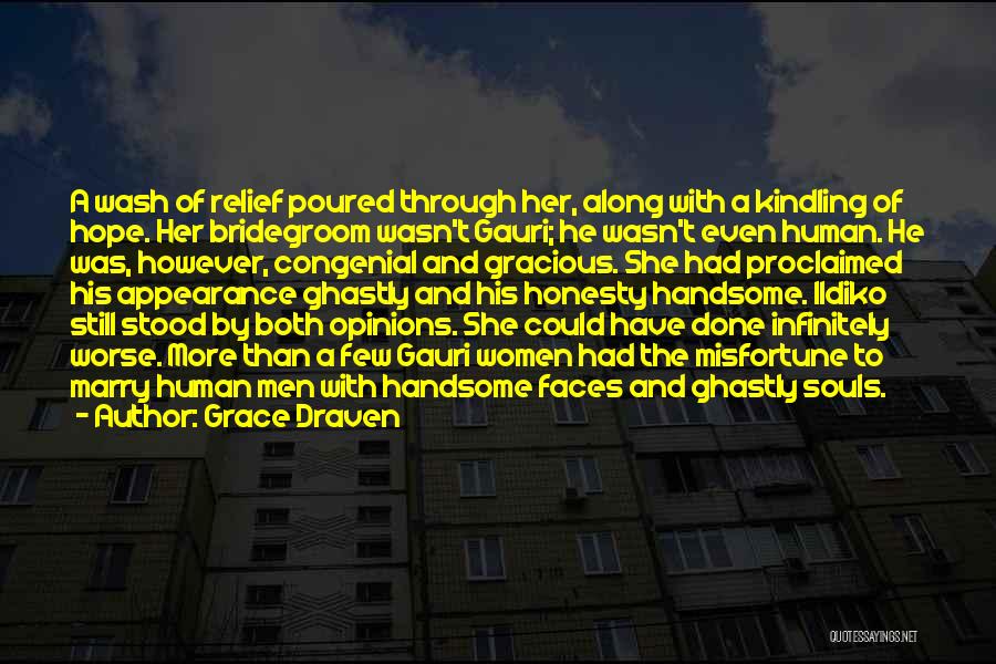 Grace Draven Quotes: A Wash Of Relief Poured Through Her, Along With A Kindling Of Hope. Her Bridegroom Wasn't Gauri; He Wasn't Even