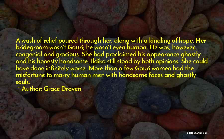 Grace Draven Quotes: A Wash Of Relief Poured Through Her, Along With A Kindling Of Hope. Her Bridegroom Wasn't Gauri; He Wasn't Even