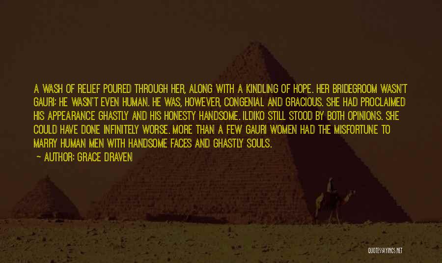 Grace Draven Quotes: A Wash Of Relief Poured Through Her, Along With A Kindling Of Hope. Her Bridegroom Wasn't Gauri; He Wasn't Even