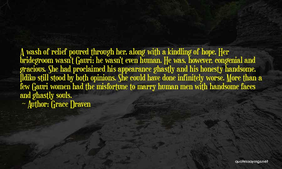 Grace Draven Quotes: A Wash Of Relief Poured Through Her, Along With A Kindling Of Hope. Her Bridegroom Wasn't Gauri; He Wasn't Even