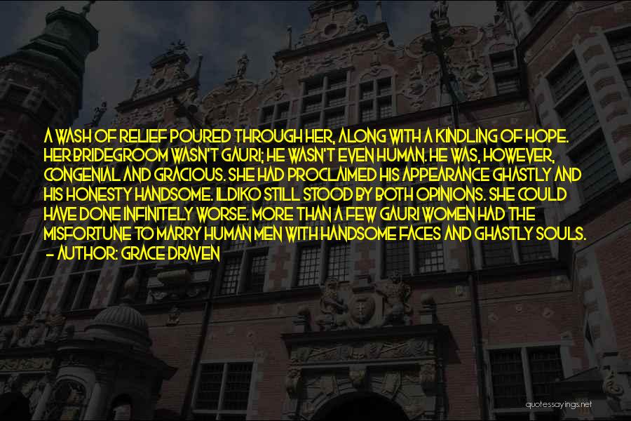 Grace Draven Quotes: A Wash Of Relief Poured Through Her, Along With A Kindling Of Hope. Her Bridegroom Wasn't Gauri; He Wasn't Even