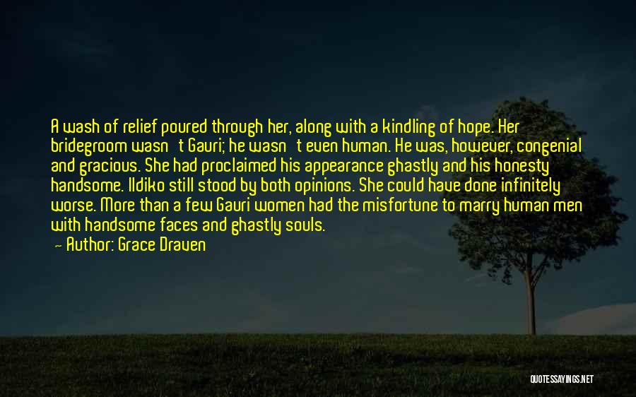 Grace Draven Quotes: A Wash Of Relief Poured Through Her, Along With A Kindling Of Hope. Her Bridegroom Wasn't Gauri; He Wasn't Even