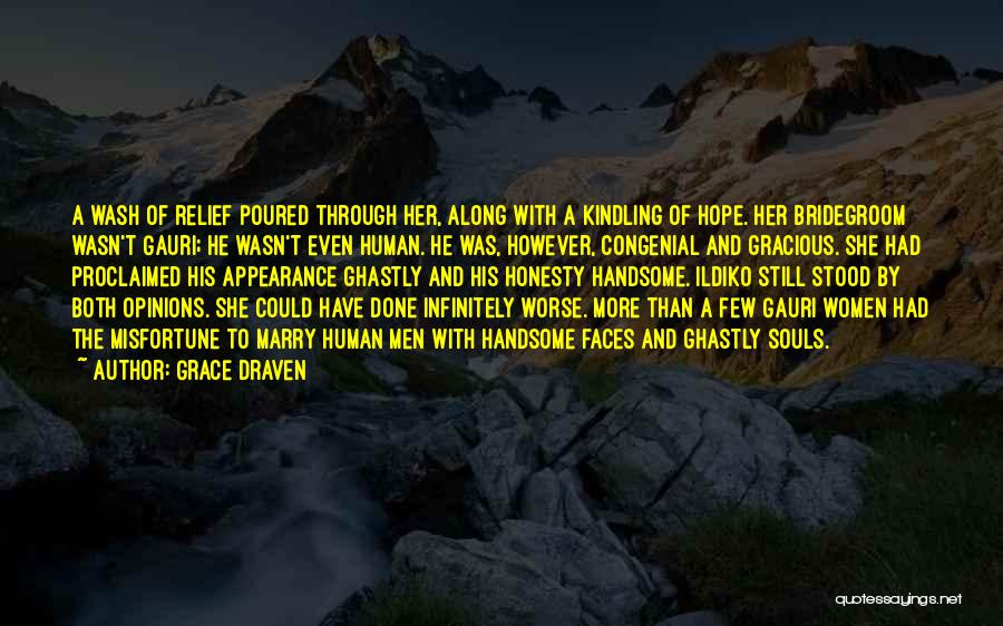 Grace Draven Quotes: A Wash Of Relief Poured Through Her, Along With A Kindling Of Hope. Her Bridegroom Wasn't Gauri; He Wasn't Even