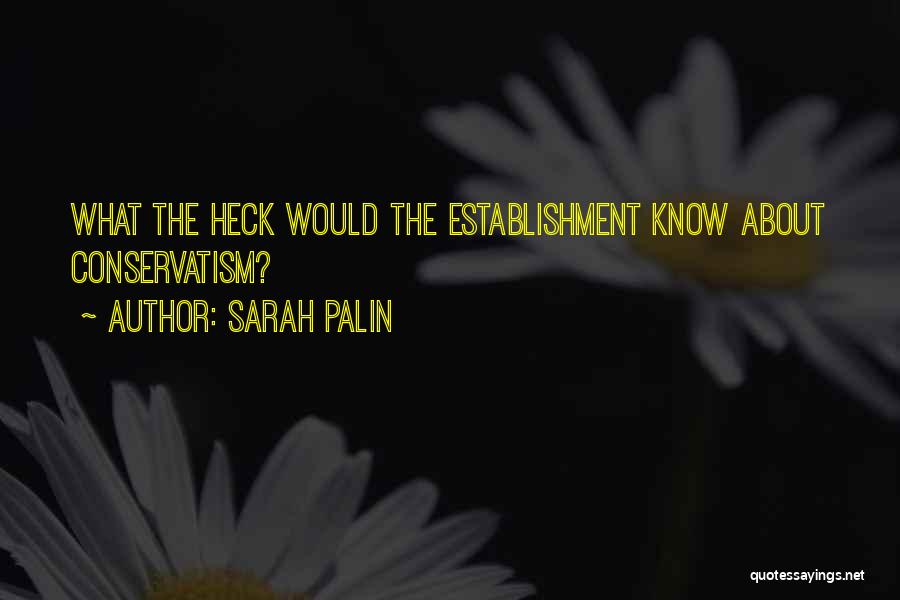 Sarah Palin Quotes: What The Heck Would The Establishment Know About Conservatism?