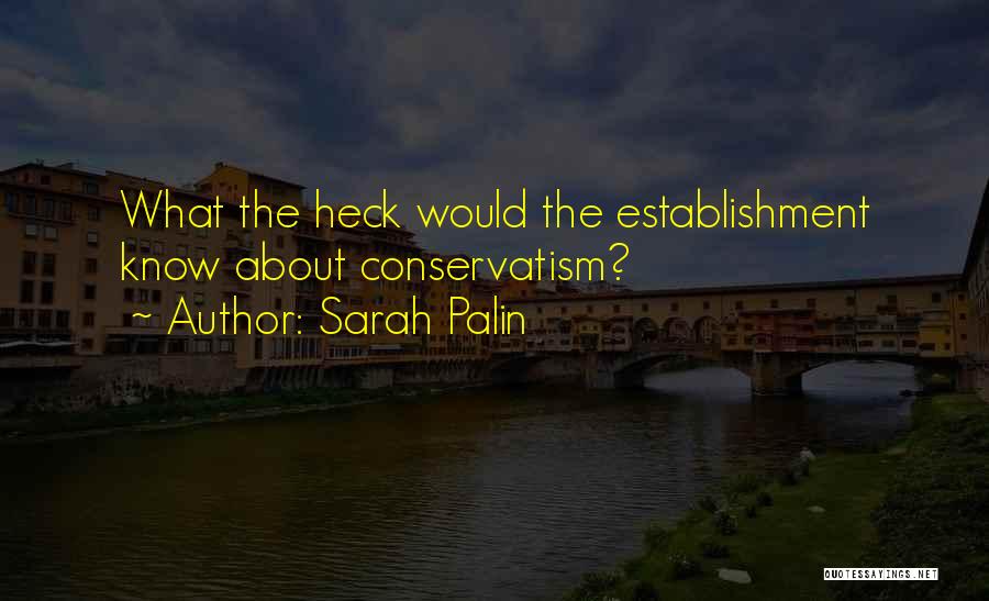 Sarah Palin Quotes: What The Heck Would The Establishment Know About Conservatism?