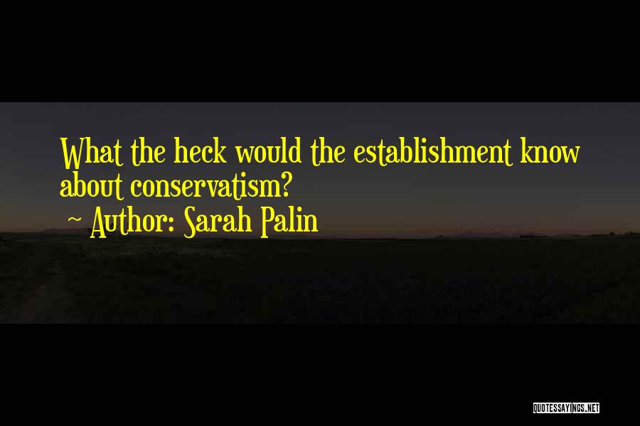 Sarah Palin Quotes: What The Heck Would The Establishment Know About Conservatism?