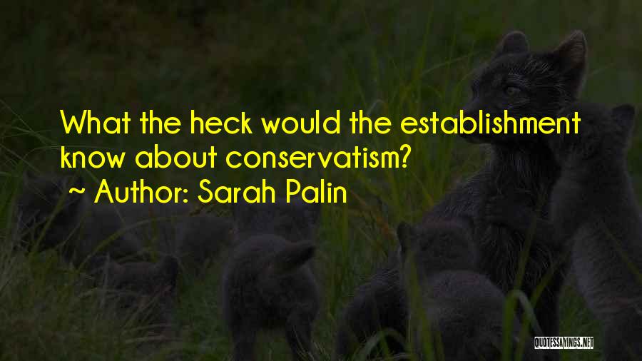 Sarah Palin Quotes: What The Heck Would The Establishment Know About Conservatism?