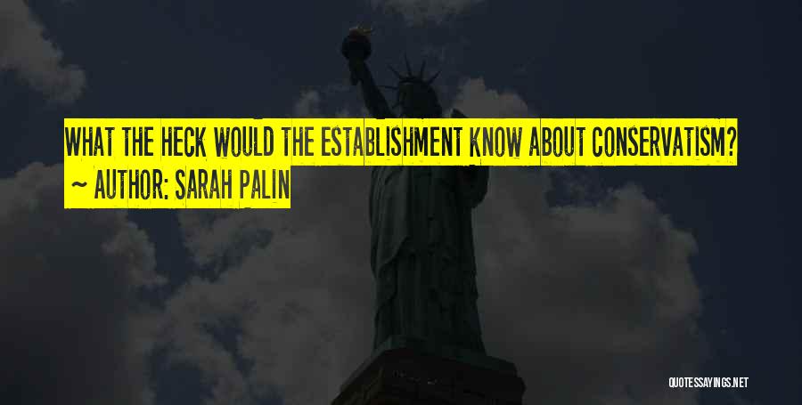 Sarah Palin Quotes: What The Heck Would The Establishment Know About Conservatism?