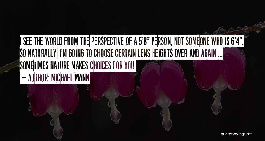 Michael Mann Quotes: I See The World From The Perspective Of A 5'8 Person, Not Someone Who Is 6'4. So Naturally, I'm Going