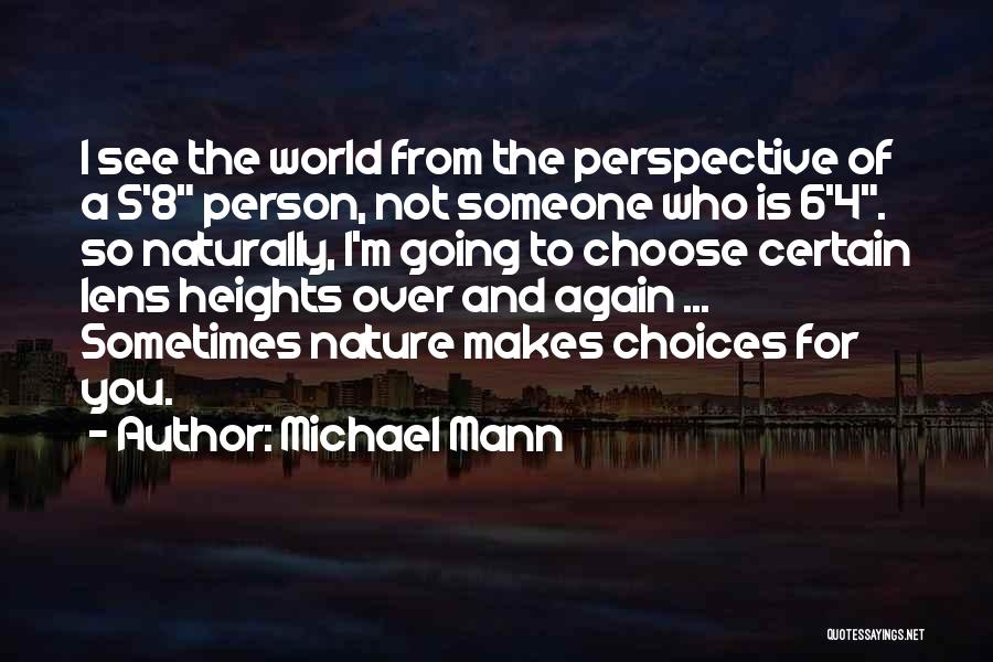 Michael Mann Quotes: I See The World From The Perspective Of A 5'8 Person, Not Someone Who Is 6'4. So Naturally, I'm Going